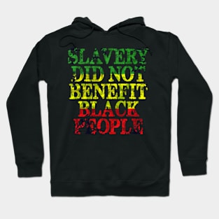 SLAVERY DID NOT BENEFIT BLACK PEOPLE Hoodie